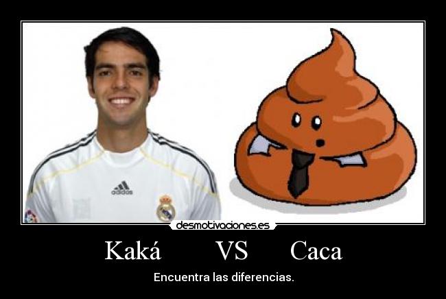 Kaká VS Caca - Encuentra las diferencias.