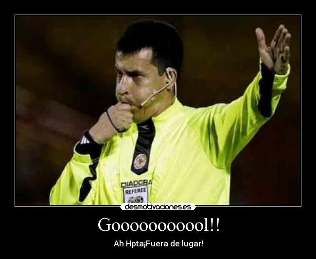 Gooooooooool!! - Ah Hpta¡Fuera de lugar!