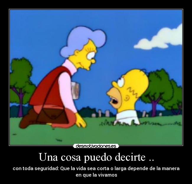 Una cosa puedo decirte .. -