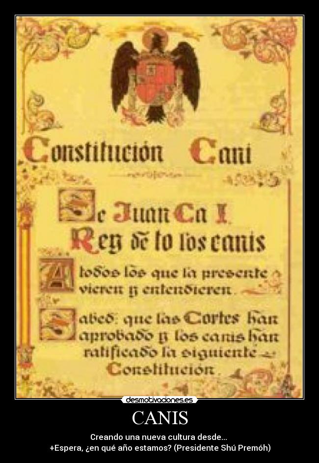CANIS - Creando una nueva cultura desde...
+Espera, ¿en qué año estamos? (Presidente Shú Premóh)