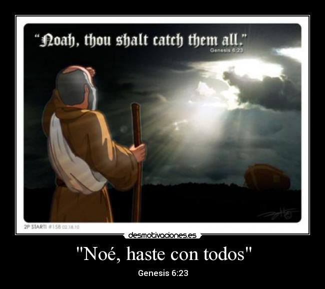 Noé, haste con todos - Genesis 6:23