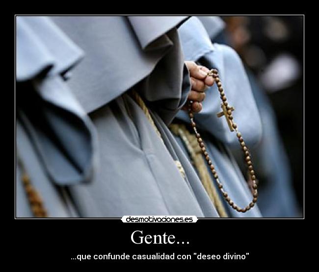 Gente... - ...que confunde casualidad con deseo divino