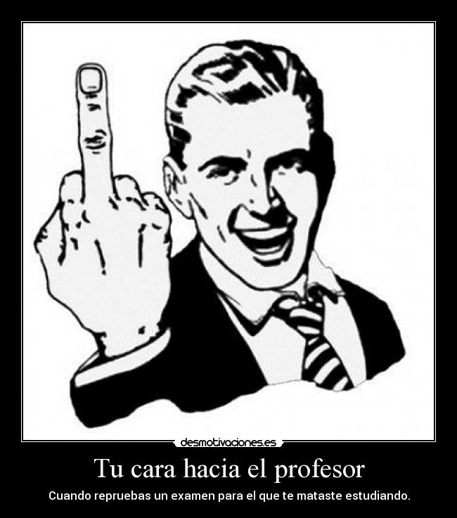Tu cara hacia el profesor - 
