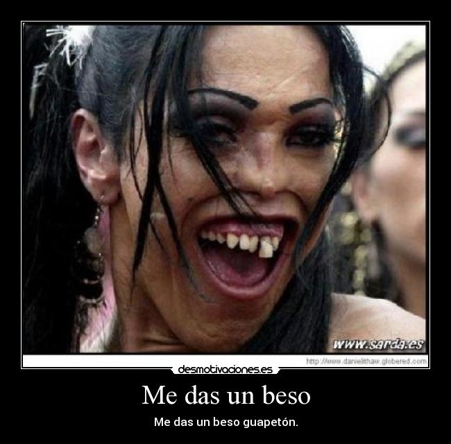 Me das un beso - Me das un beso guapetón.