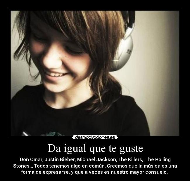 Da igual que te guste -