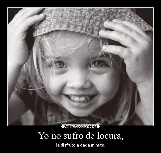 Yo no sufro de locura, - 