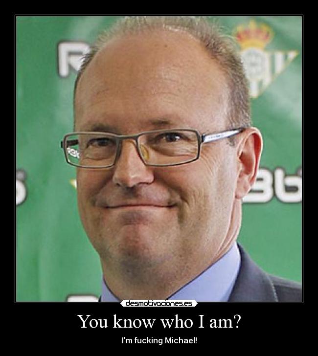You know who I am? - Im fucking Michael!