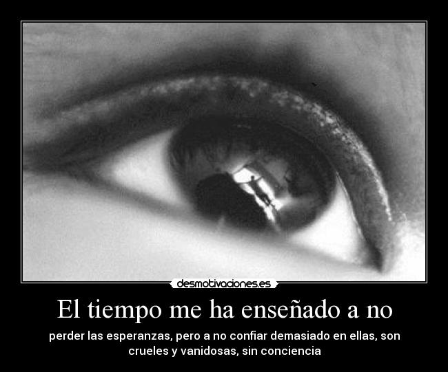 El tiempo me ha enseñado a no -
