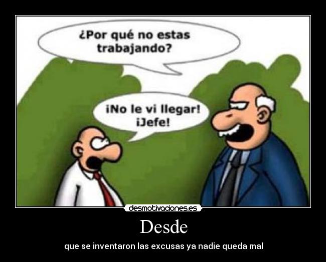 Desde - que se inventaron las excusas ya nadie queda mal