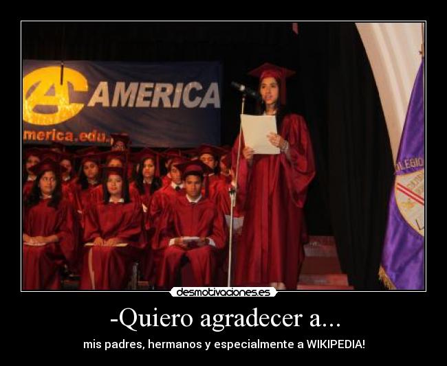 -Quiero agradecer a... - mis padres, hermanos y especialmente a WIKIPEDIA!