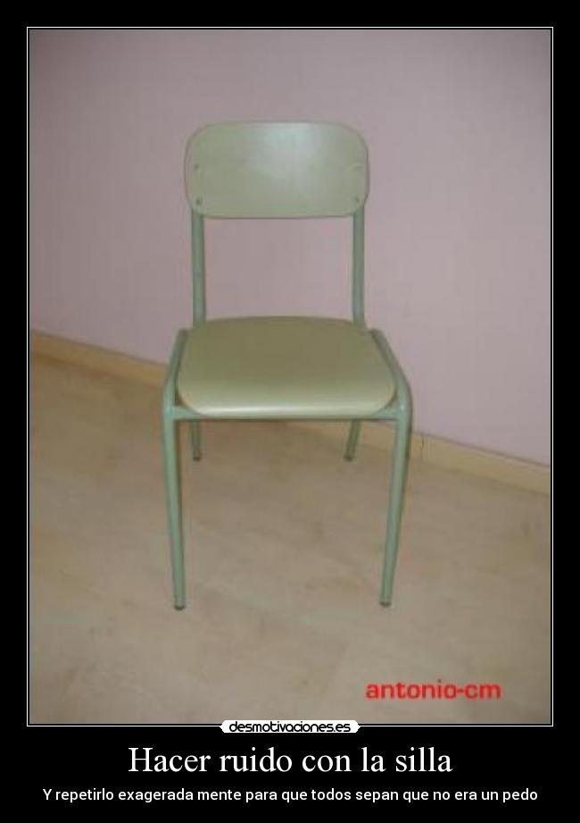 Hacer ruido con la silla - 