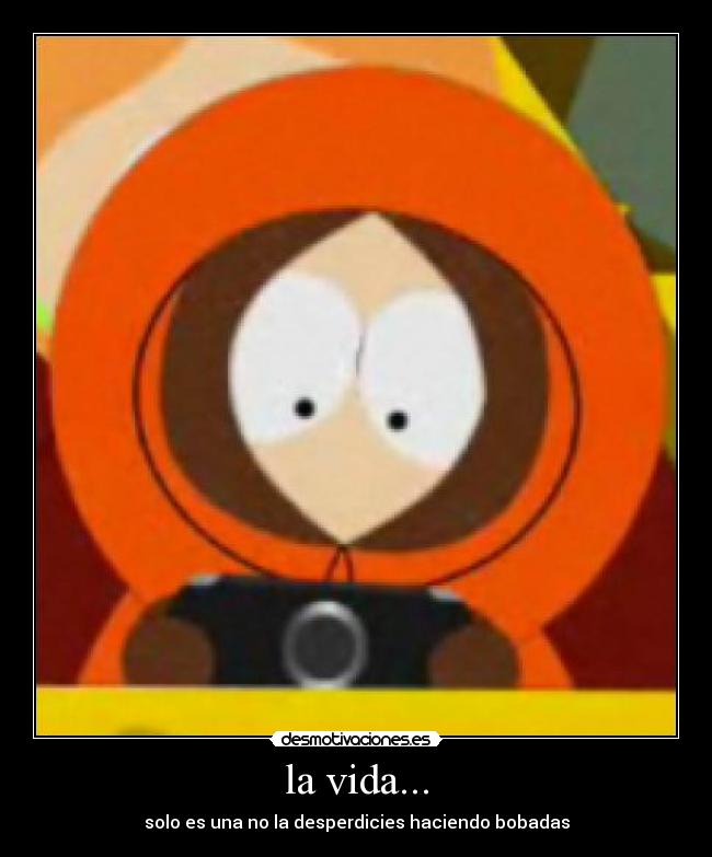 la vida... - solo es una no la desperdicies haciendo bobadas
