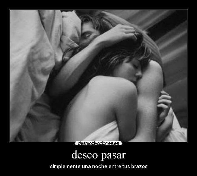deseo pasar - simplemente una noche entre tus brazos