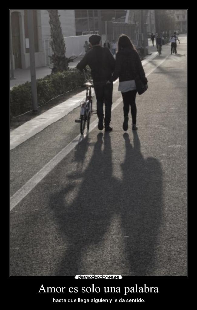 Amor es solo una palabra - hasta que llega alguien y le da sentido.