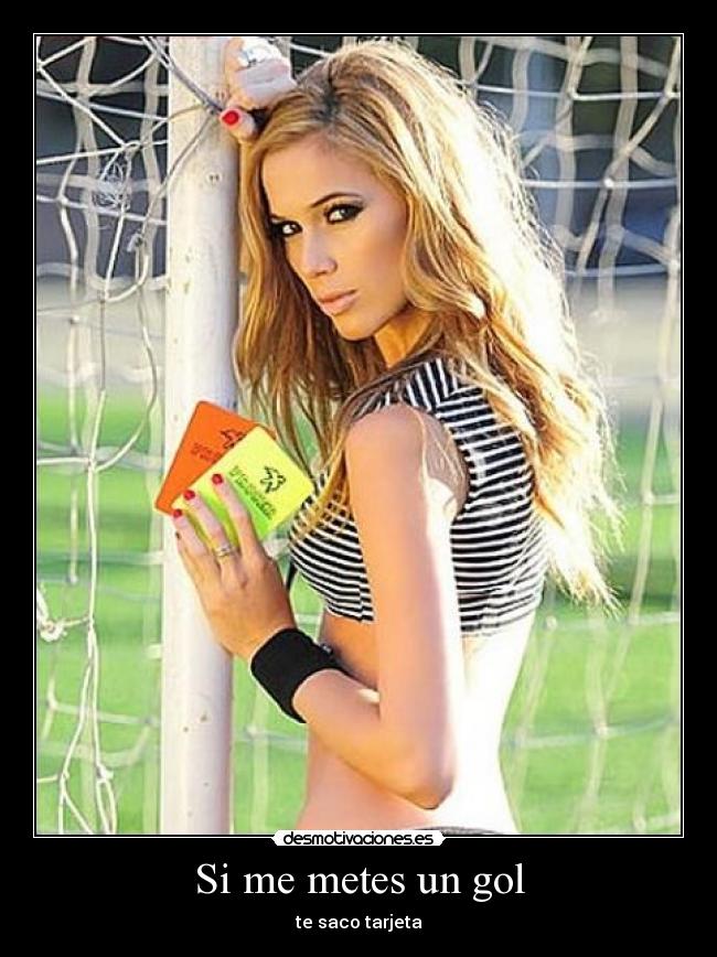 Si me metes un gol - te saco tarjeta