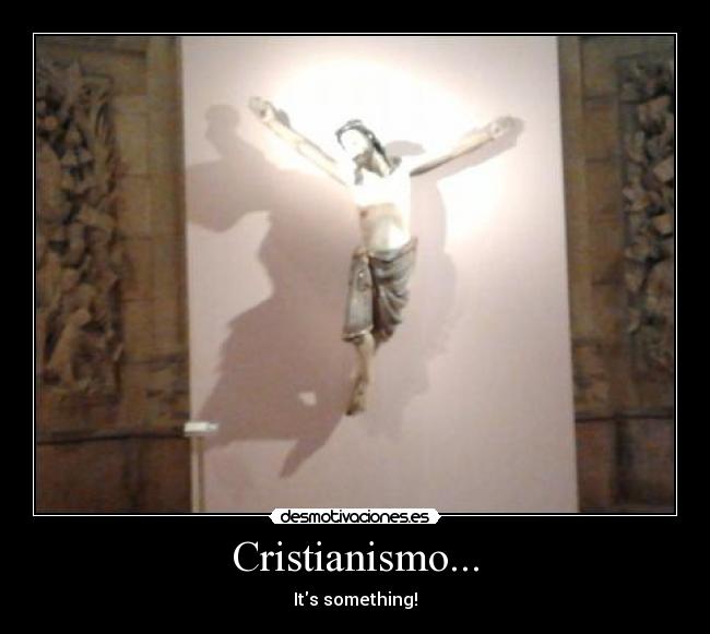 Cristianismo... - Its something!