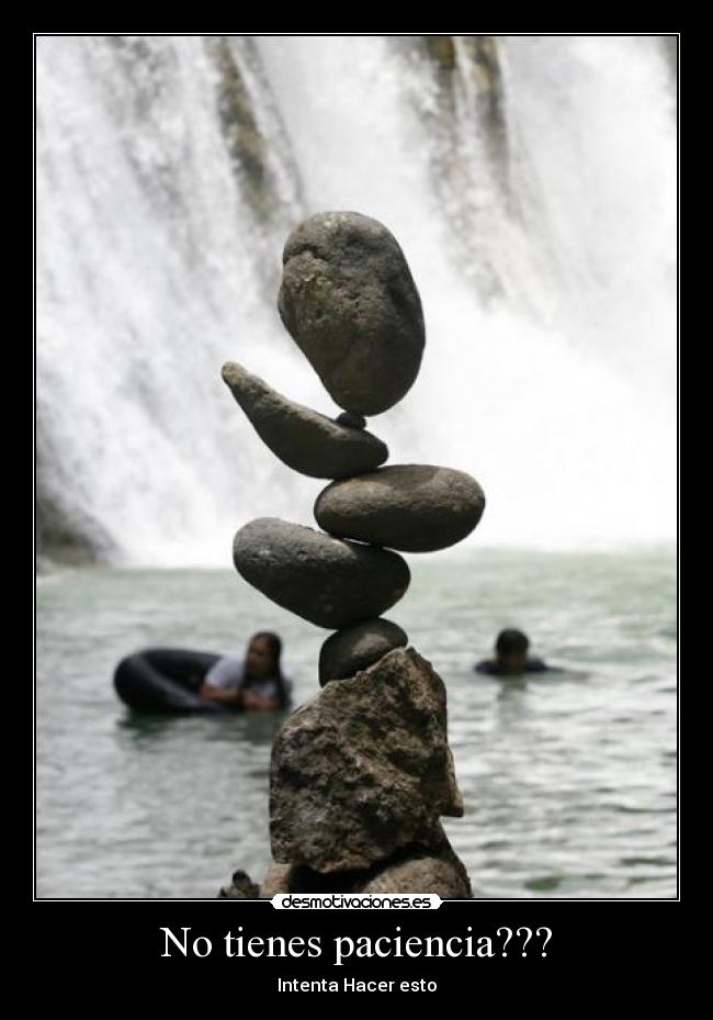No tienes paciencia??? - 