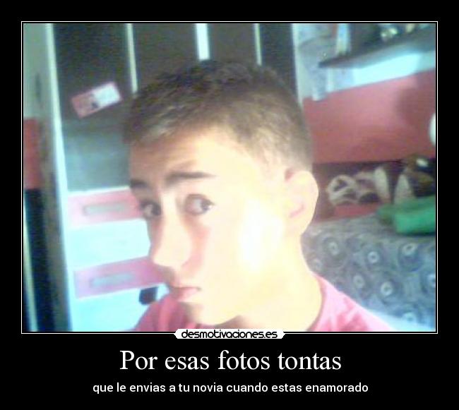 Por esas fotos tontas - que le envias a tu novia cuando estas enamorado
