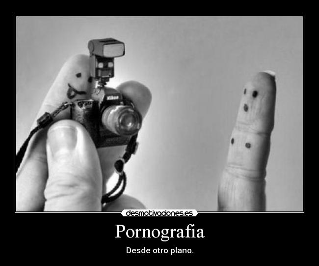 Pornografia - Desde otro plano.