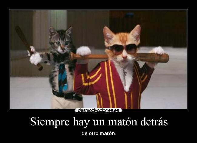 Siempre hay un matón detrás - de otro matón.
