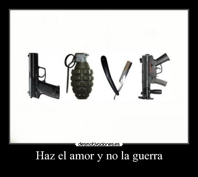 Haz el amor y no la guerra -