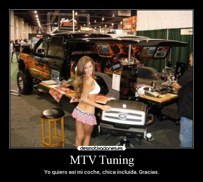 MTV Tuning - Yo quiero así mi coche, chica incluida. Gracias.