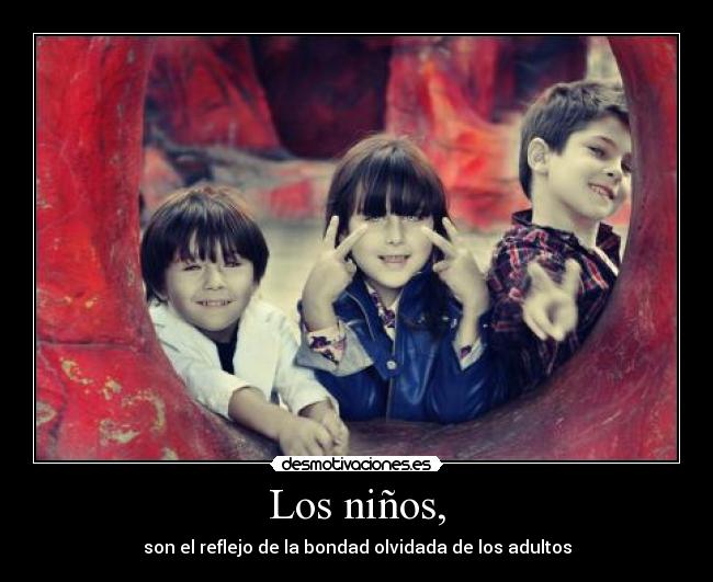 Los niños, -