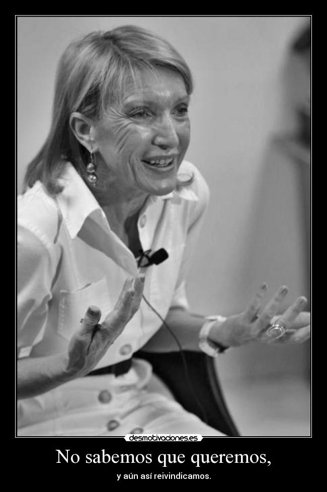 No sabemos que queremos, - y aún así reivindicamos.