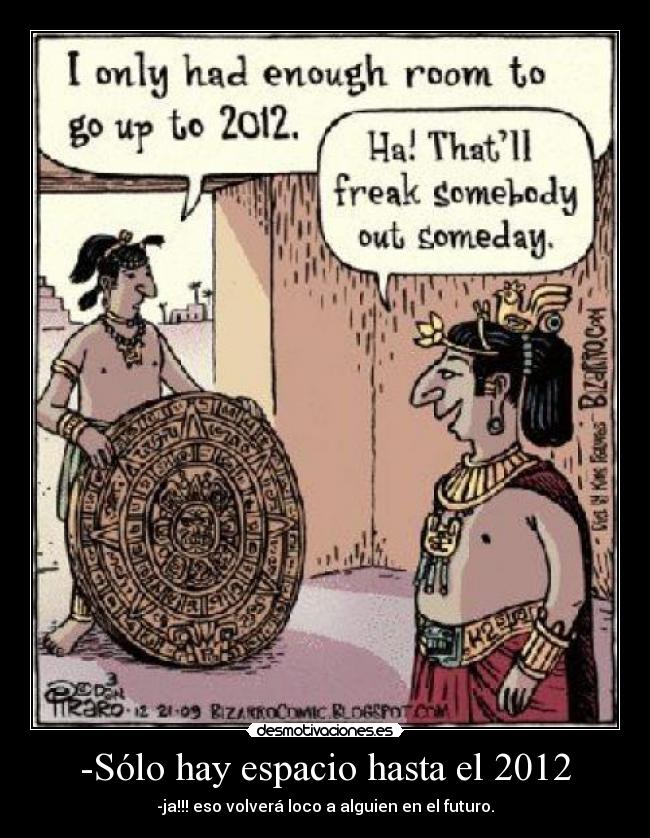 -Sólo hay espacio hasta el 2012 -