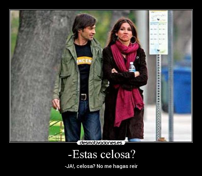 -Estas celosa? - 