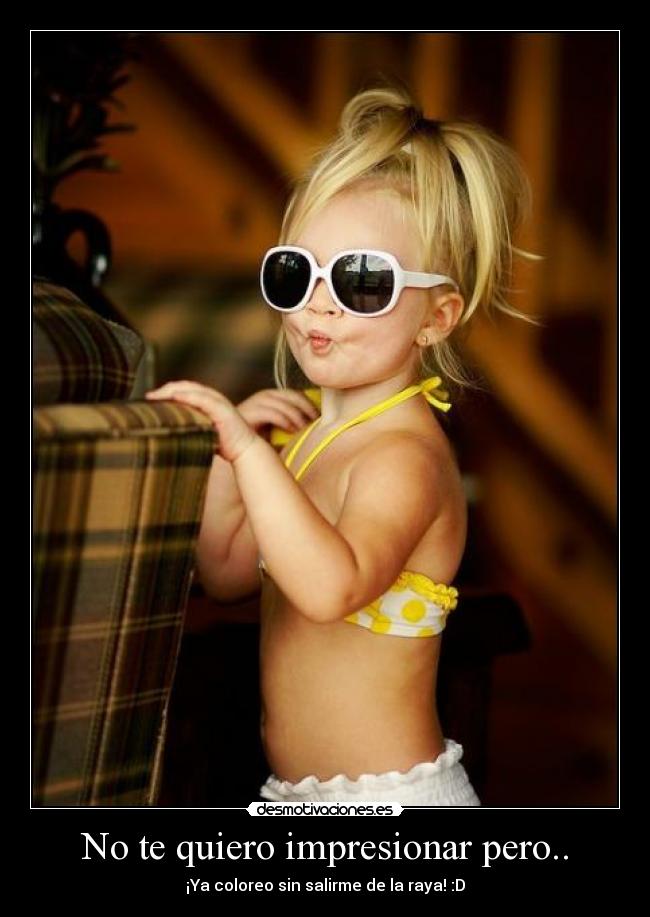 No te quiero impresionar pero.. - 