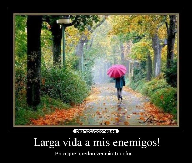 carteles vida larga vida mis enemigos para que puedan ver mis triunfos desmotivaciones