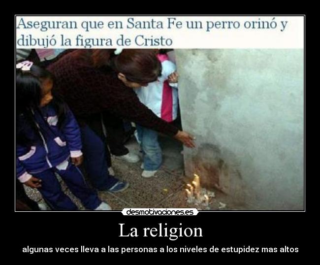 La religion - algunas veces lleva a las personas a los niveles de estupidez mas altos