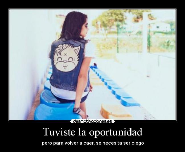 Tuviste la oportunidad - pero para volver a caer, se necesita ser ciego