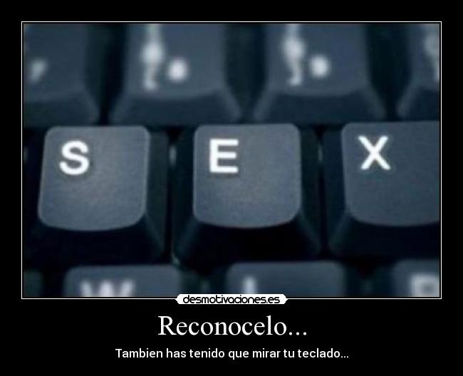 Reconocelo... - Tambien has tenido que mirar tu teclado...