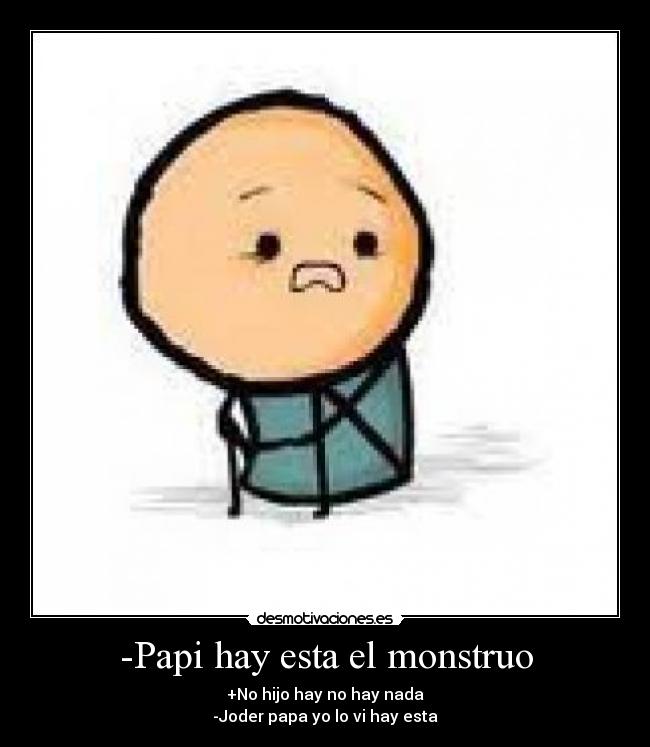 -Papi hay esta el monstruo -