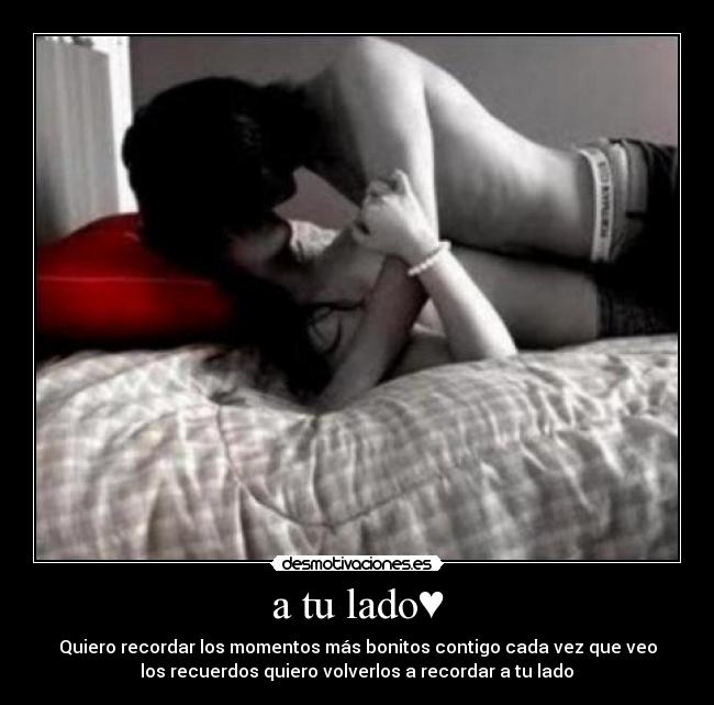 a tu lado♥ - Quiero recordar los momentos más bonitos contigo♥cada vez que veo
los recuerdos quiero volverlos a recordar a tu lado♥