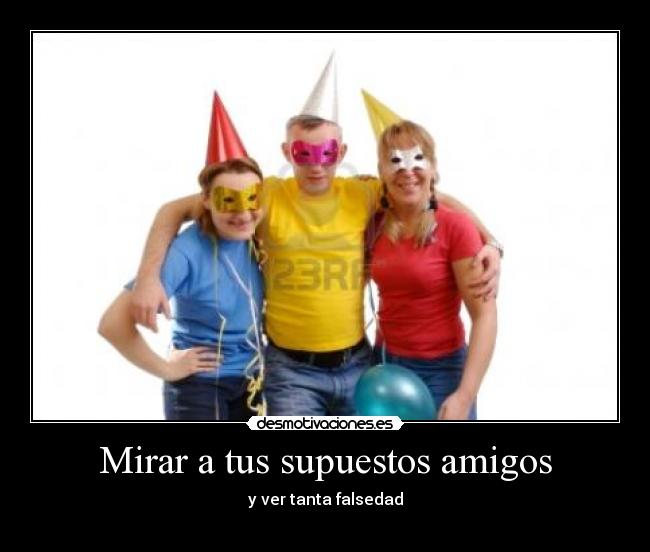 Mirar a tus supuestos amigos - 