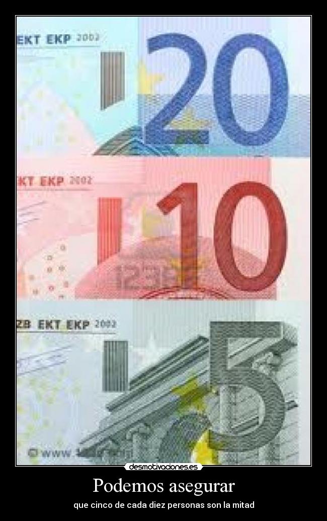 Podemos asegurar - que cinco de cada diez personas son la mitad