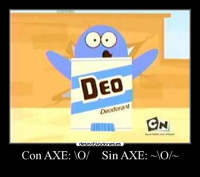 Con AXE: \O/    Sin AXE: ~\O/~ - 