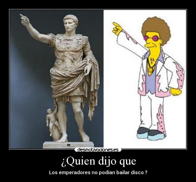 ¿Quien dijo que - Los emperadores no podían bailar disco ?