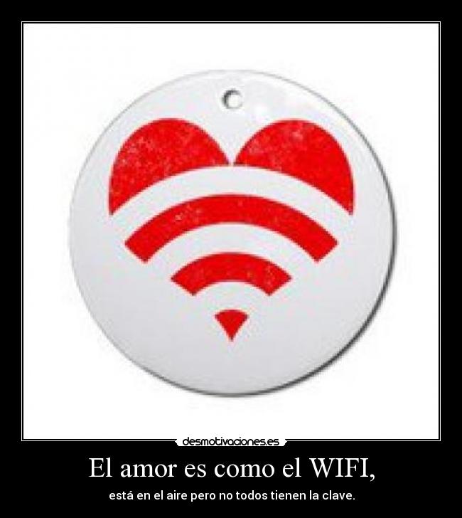 El amor es como el WIFI, - 