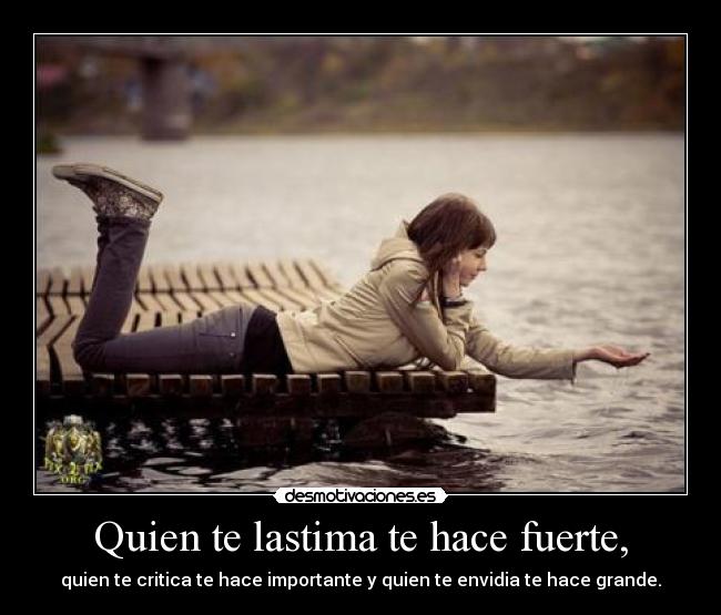 Quien te lastima te hace fuerte, - 