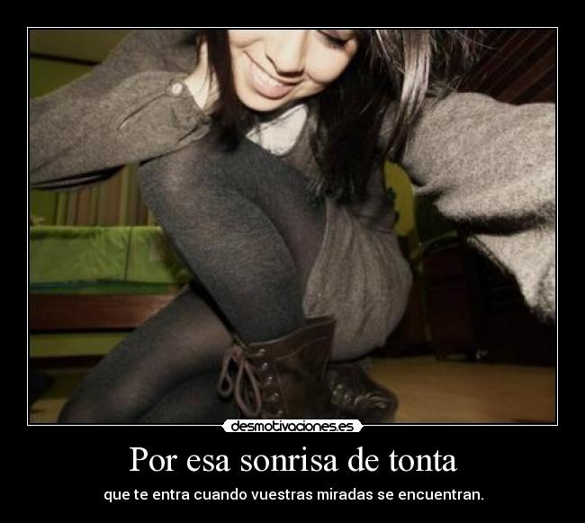 Por esa sonrisa de tonta -