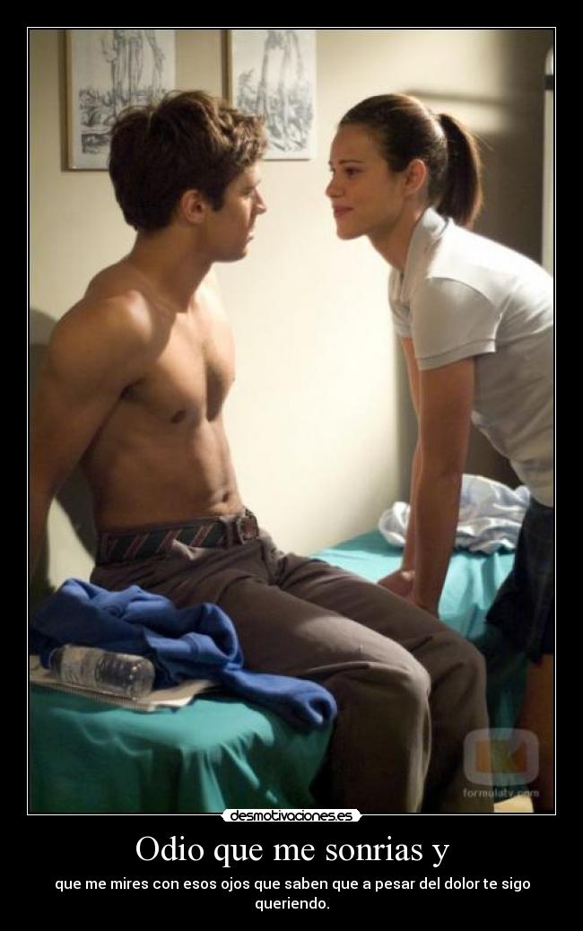 Odio que me sonrias y -