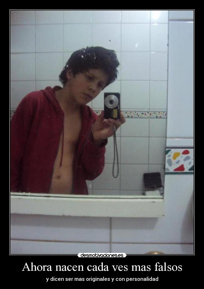 Ahora nacen cada ves mas falsos - y dicen ser mas originales y con personalidad