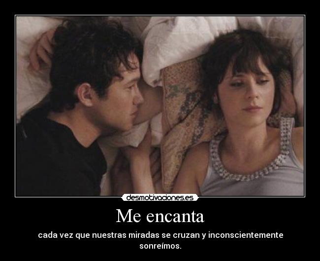 Me encanta - cada vez que nuestras miradas se cruzan y inconscientemente sonreímos.