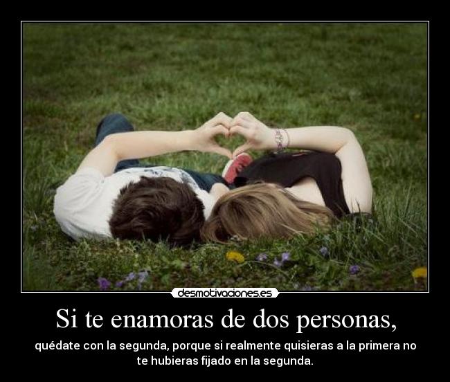 Si te enamoras de dos personas, -