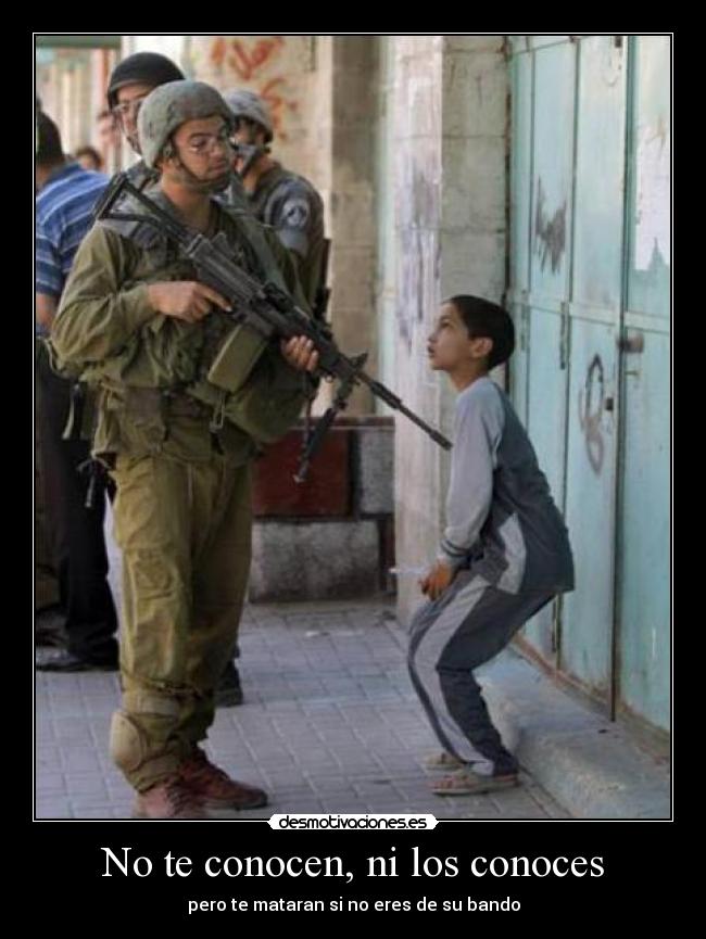 No te conocen, ni los conoces - pero te mataran si no eres de su bando