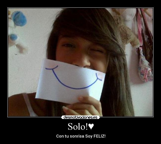 Solo!♥ - Con tu sonrisa Soy FELIZ!